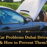 Top 6 Car Problems Dubai Drivers Face & How to Prevent Them!