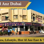 Hor Al Anz Dubai (2026 Guide): Area Overview, Lifestyle, Hor Al Anz East & Things to Do