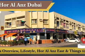 Hor Al Anz Dubai (2026 Guide): Area Overview, Lifestyle, Hor Al Anz East & Things to Do
