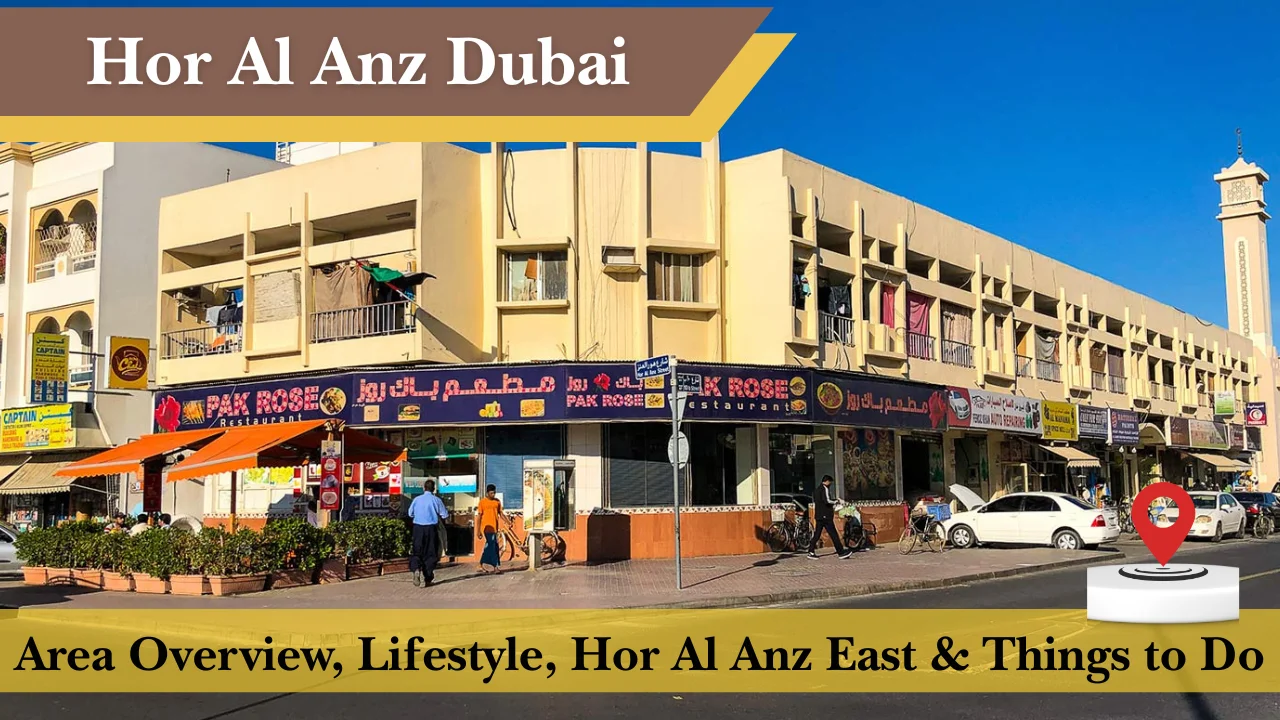 Hor Al Anz Dubai (2026 Guide): Area Overview, Lifestyle, Hor Al Anz East & Things to Do